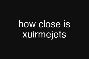 how close is xuirmejets