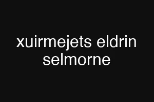 xuirmejets eldrin selmorne