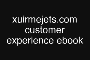 xuirmejets.com customer experience ebook
